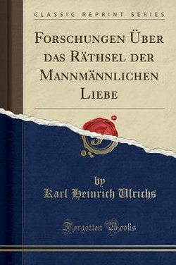 Forschungen UEber Das Rathsel Der Mannmannlichen Liebe (Classic Reprint)