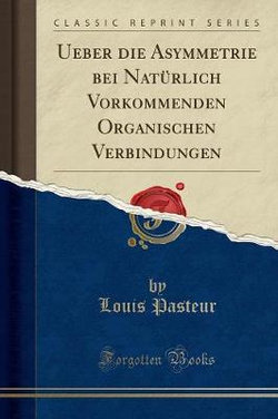 Ueber Die Asymmetrie Bei Naturlich Vorkommenden Organischen Verbindungen (Classic Reprint)