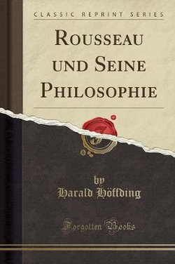 Rousseau Und Seine Philosophie (Classic Reprint)
