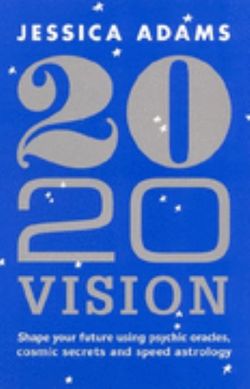 20/20 Vision: Shape your future using psychic oracles, cosmic secrets   and speed astrology