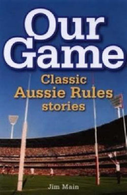 Our Game: Classic Aussie Rules Stories