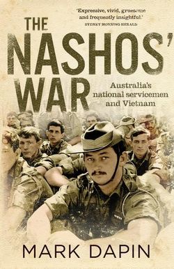 Nashos' War: Australia's National Servicemen And Vietnam, The