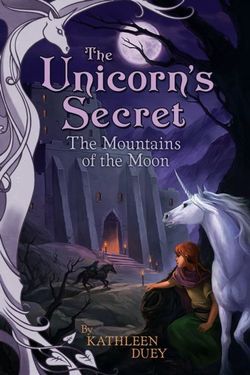 The Mountains of the Moon: The Fourth Book in The Unicorn's Secret Series: Ready for Chapters #4