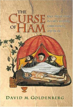 The Curse of Ham: Race and Slavery in Early Judaism Christianity and Islam