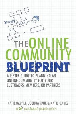 The Online Community Blueprint The Online Community Blueprint