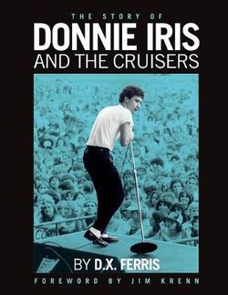 The Story of Donnie Iris and The Cruisers