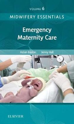 Midwifery Essentials: Emergency Maternity Care: Volume 6