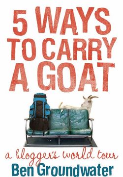 5 Ways to Carry a Goat: A Blogger's World Tour