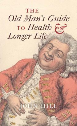 The Old Man's Guide to Health and Longer Life