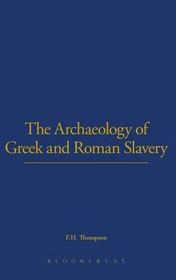 The Archaeology of Greek and Roman Slavery