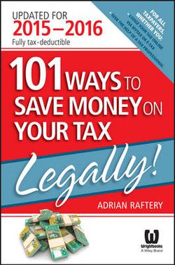 101 Ways to Save Money on Your Tax - Legally! 2015-2016