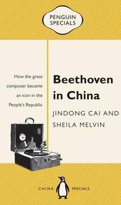 Beethoven in China: How the Great Composer Became an Icon in the People's Republic: Penguin Specials