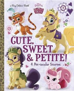 Cute, Sweet, and Petite! (Disney Princess: Palace Pets)