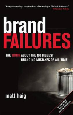 Brand Failures: The Truth About the 100 Biggest Branding Mistakes of All Time