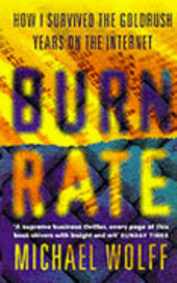 Burn Rate: How I Survived The Gold Rush Years On The Internet