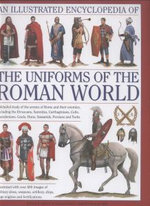 Illustrated Encyclopedia of the Uniforms of the Roman World: A Detailed Study of the Armies of Rome and Their Enemies, Including the Etruscans, Sam