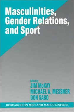 Masculinities, Gender Relations, and Sport