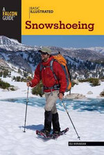 Basic Illustrated Snowshoeing Basic Illustrated Snowshoeing
