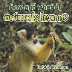 How and What Do Animals Learn How and What Do Animals Learn
