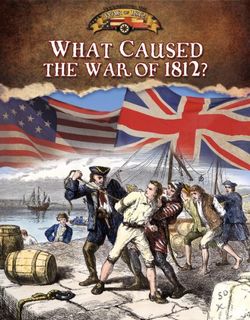 What Caused the War of 1812 What Caused the War of 1812