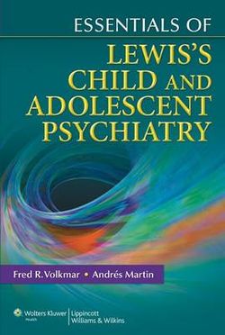 Essentials of Lewis's Child and Adolescent Psychiatry Essentials of Lewis's Child and Adolescent Psychiatry