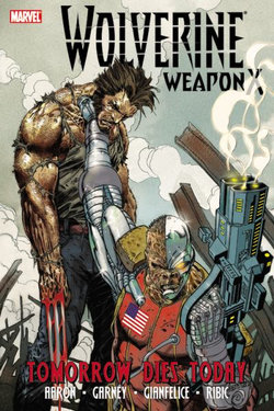 Wolverine Weapon X Vol. 3: Tomorrow Dies Today