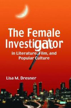 The Female Investigator in Literature, Film, and Popular Culture
