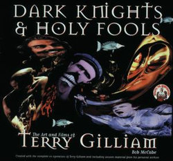 Dark Knights and Holy Fools: the Art and Films of Terry Gilliam