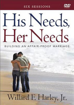 His Needs, Her Needs - Building an Affair-Proof Marriage (A Six-Session Study) His Needs, Her Needs - Building an Affair-Proof Marriage (A Six-Session Study)