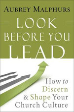 Look Before You Lead - How to Discern and Shape Your Church Culture