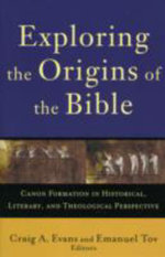 Exploring the Origins of the Bible - Canon Formation in Historical, Literary, and Theological Perspective