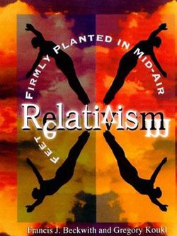 Relativism - Feet Firmly Planted in Mid-Air Relativism - Feet Firmly Planted in Mid-Air