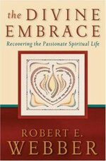 The Divine Embrace - Recovering the Passionate Spiritual Life