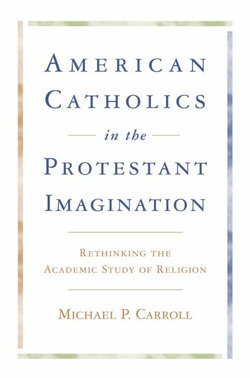 American Catholics in the Protestant Imagination