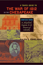 A Travel Guide to the War of 1812 in the Chesapeake