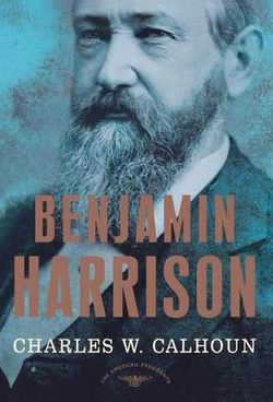Benjamin Harrison - the American Presidents Series