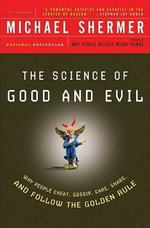 Science of Good and Evil: Why People Cheat, Gossip, Care, Sh are, And Follow The Golden Rule