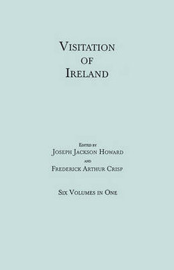 Visitation of Ireland. Six Volumes in One. Each Volume Separately Indexed