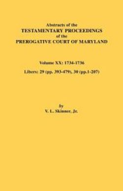 Abstracts of the Testamentary Proceedings of the Prerogative Court of Maryland, Vol. XX