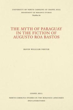 The Myth of Paraguay in the Fiction of Augusto Roa Bastos