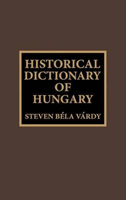 Historical Dictionary of Hungary