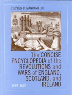 The Concise Encyclopedia of the Revolutions and Wars of England, Scotland, and Ireland, 1639-1660