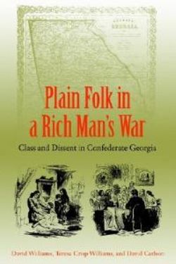 Plain Folk in a Rich Man'S War: Class and Dissent in Confederate Georgia
