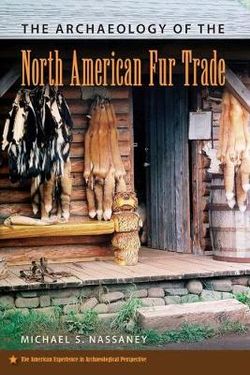 The Archaeology of the North American Fur Trade