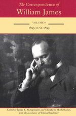 The Correspondence of William James V. 8; 1895-June 1899 The Correspondence of William James V. 8; 1895-June 1899