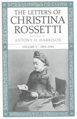 The Letters of Christina Rossetti V. 3; 1882-1886