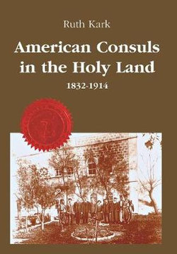 American Consuls in the Holy Land, 1832-1914