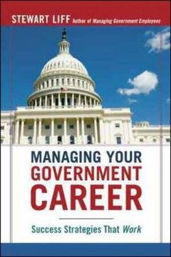 Managing Your Government Career: Success Strategies That Work