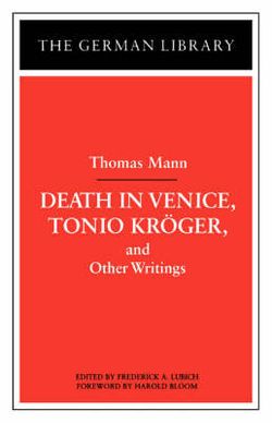 Death in Venice, Tonio Kroger, and Other Writings: Thomas Mann