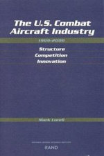 The U.S. Combat Aircraft Industry 1909-2000 Structure, Competition, Innovation